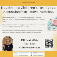 Developing Children’s Resilience: Approaches from Positive Psychology - 26LCSP41 (Facilitator Fiona Forman)